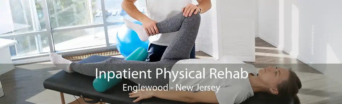 Inpatient Physical Rehab Englewood - New Jersey