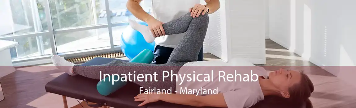 Inpatient Physical Rehab Fairland - Maryland