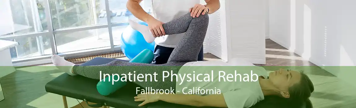 Inpatient Physical Rehab Fallbrook - California