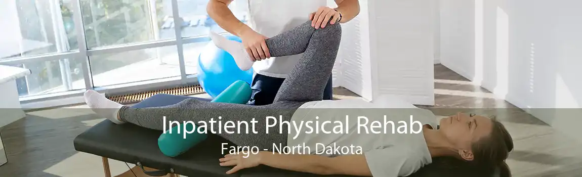 Inpatient Physical Rehab Fargo - North Dakota