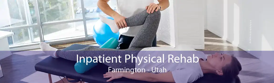 Inpatient Physical Rehab Farmington - Utah