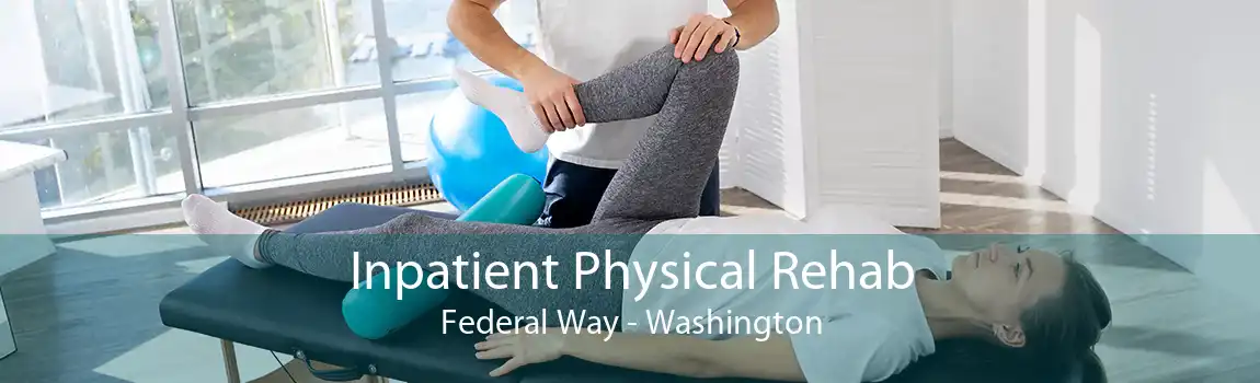 Inpatient Physical Rehab Federal Way - Washington