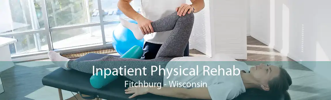 Inpatient Physical Rehab Fitchburg - Wisconsin