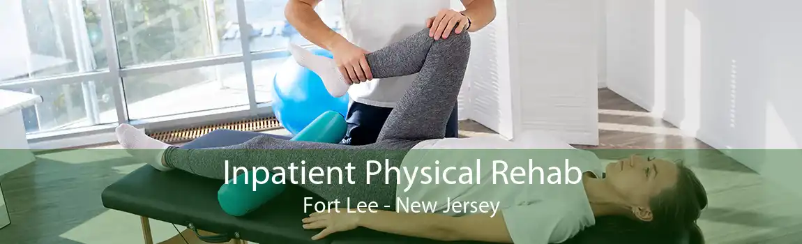 Inpatient Physical Rehab Fort Lee - New Jersey