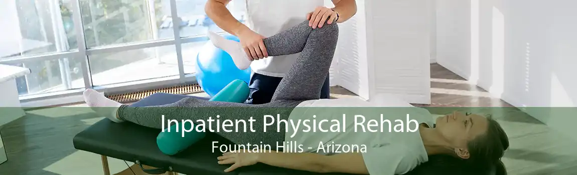 Inpatient Physical Rehab Fountain Hills - Arizona