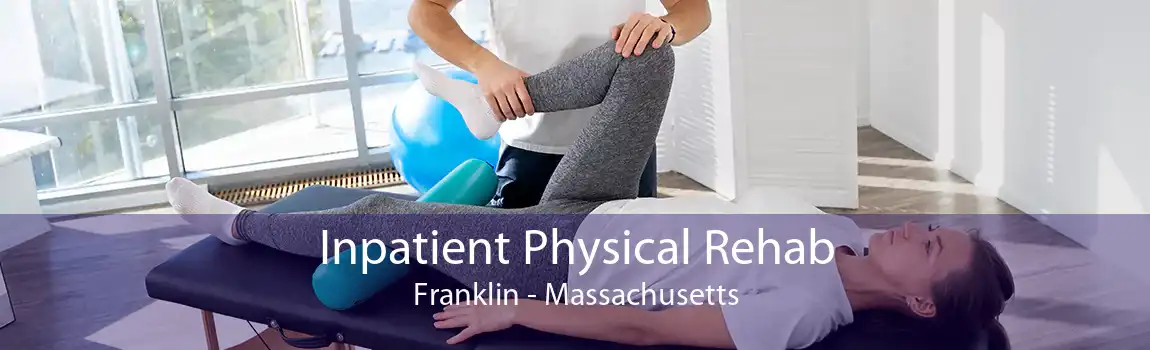 Inpatient Physical Rehab Franklin - Massachusetts