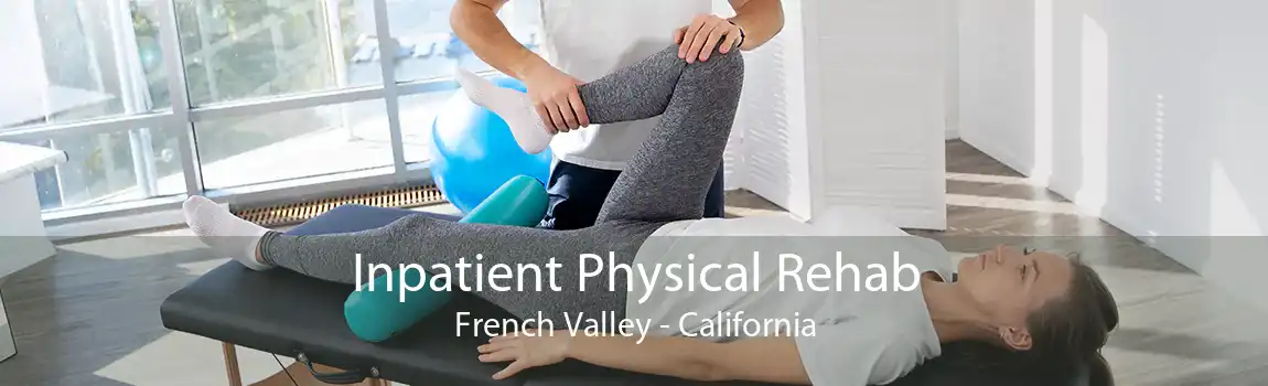 Inpatient Physical Rehab French Valley - California