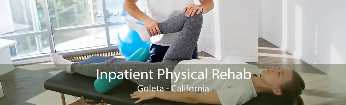 Inpatient Physical Rehab Goleta - California