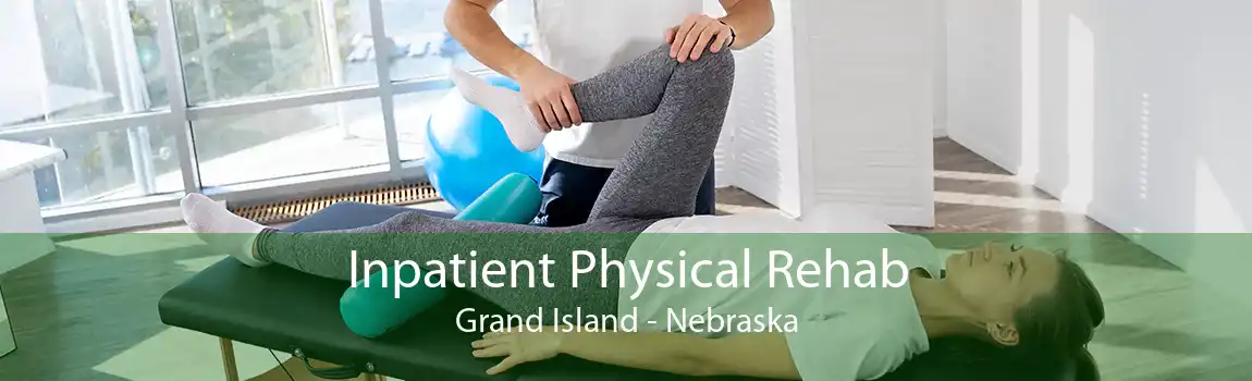 Inpatient Physical Rehab Grand Island - Nebraska