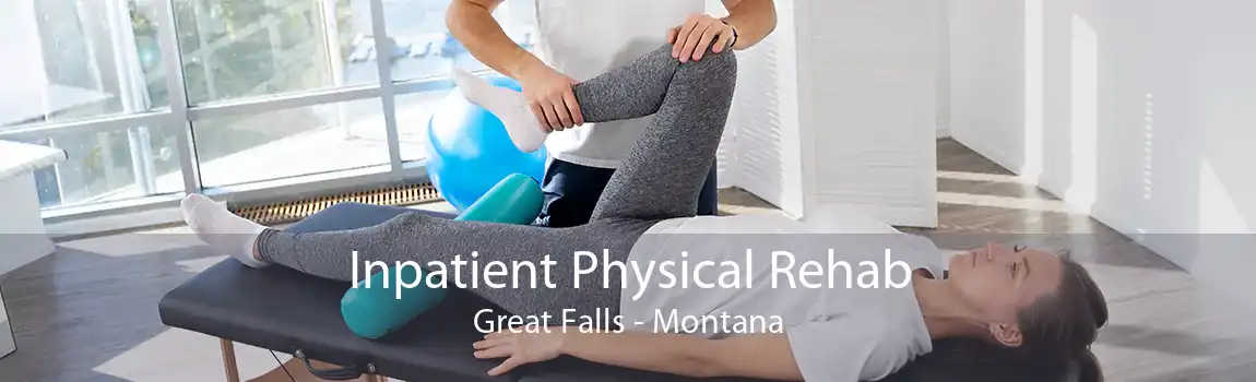 Inpatient Physical Rehab Great Falls - Montana