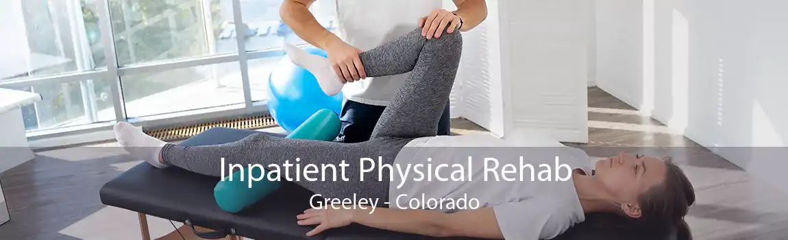 Inpatient Physical Rehab Greeley - Colorado