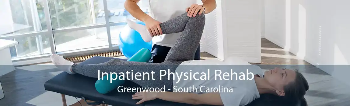 Inpatient Physical Rehab Greenwood - South Carolina
