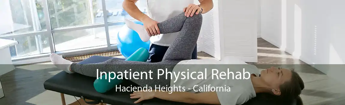 Inpatient Physical Rehab Hacienda Heights - California