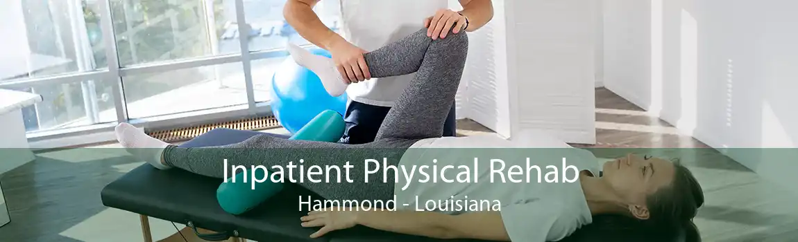 Inpatient Physical Rehab Hammond - Louisiana