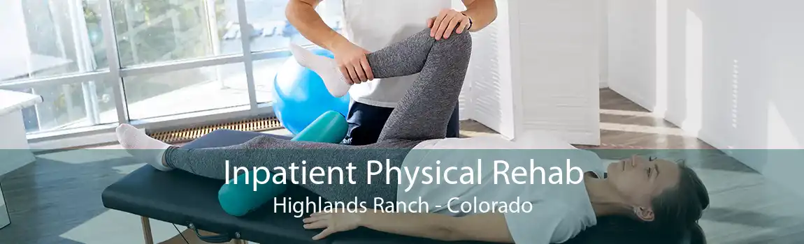 Inpatient Physical Rehab Highlands Ranch - Colorado