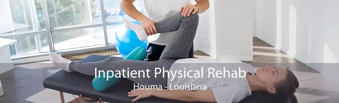 Inpatient Physical Rehab Houma - Louisiana