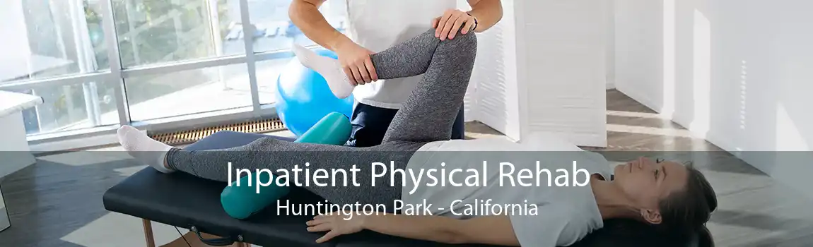 Inpatient Physical Rehab Huntington Park - California