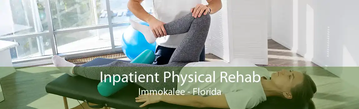 Inpatient Physical Rehab Immokalee - Florida