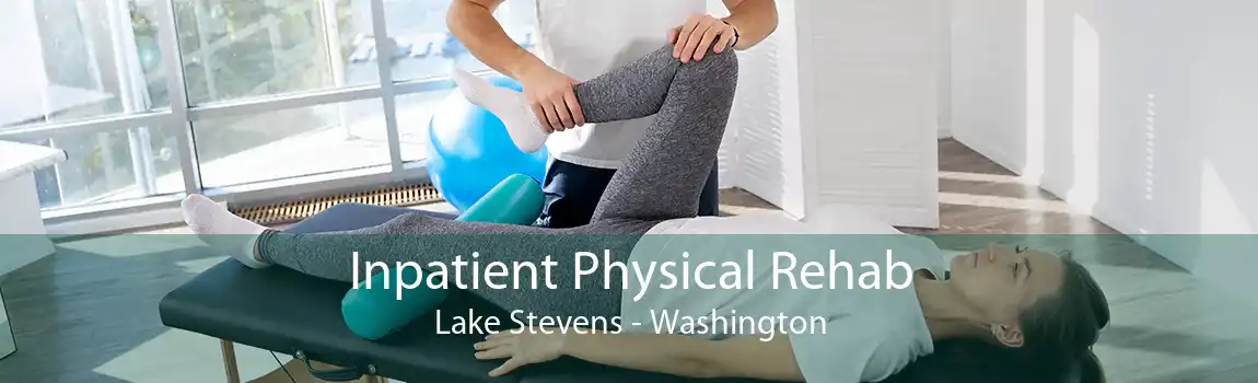 Inpatient Physical Rehab Lake Stevens - Washington
