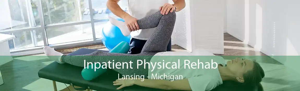 Inpatient Physical Rehab Lansing - Michigan