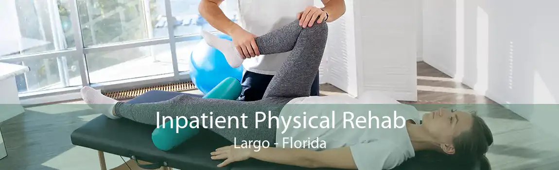 Inpatient Physical Rehab Largo - Florida