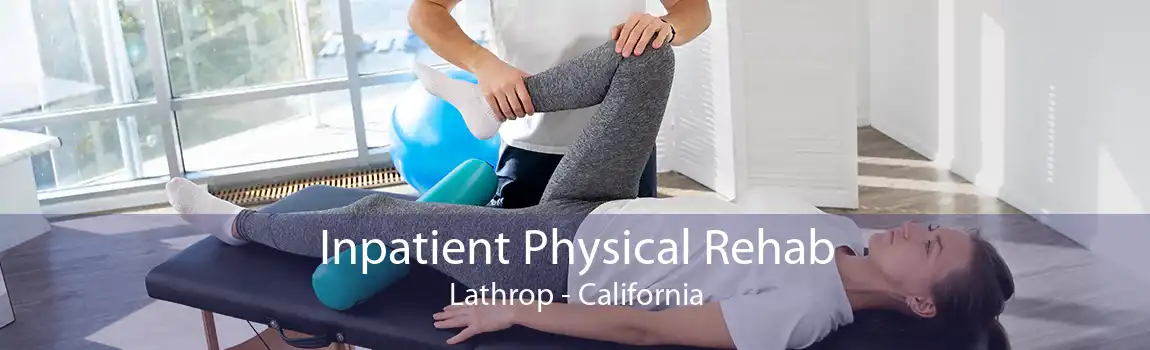 Inpatient Physical Rehab Lathrop - California