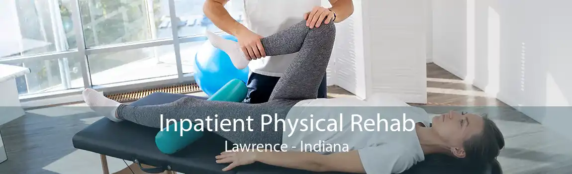 Inpatient Physical Rehab Lawrence - Indiana