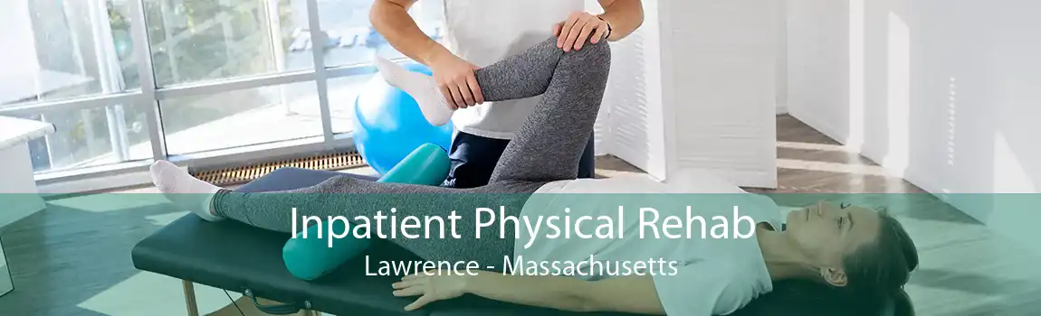 Inpatient Physical Rehab Lawrence - Massachusetts