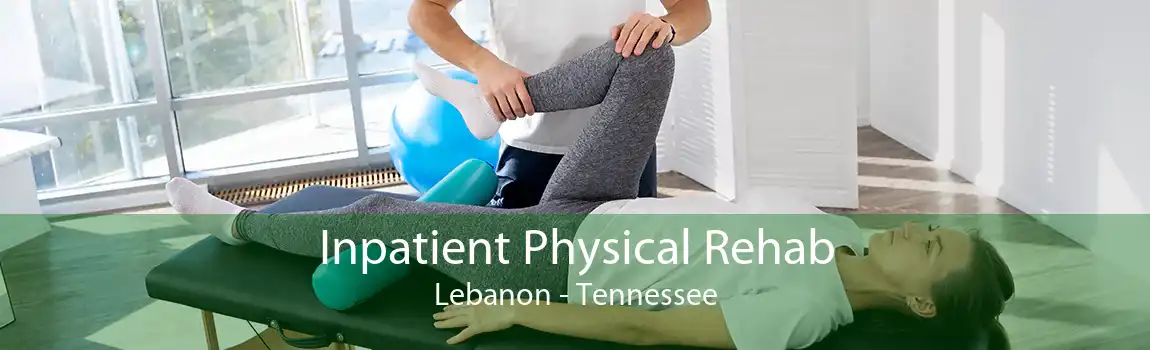 Inpatient Physical Rehab Lebanon - Tennessee