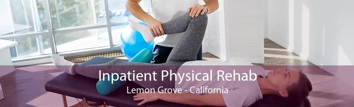 Inpatient Physical Rehab Lemon Grove - California