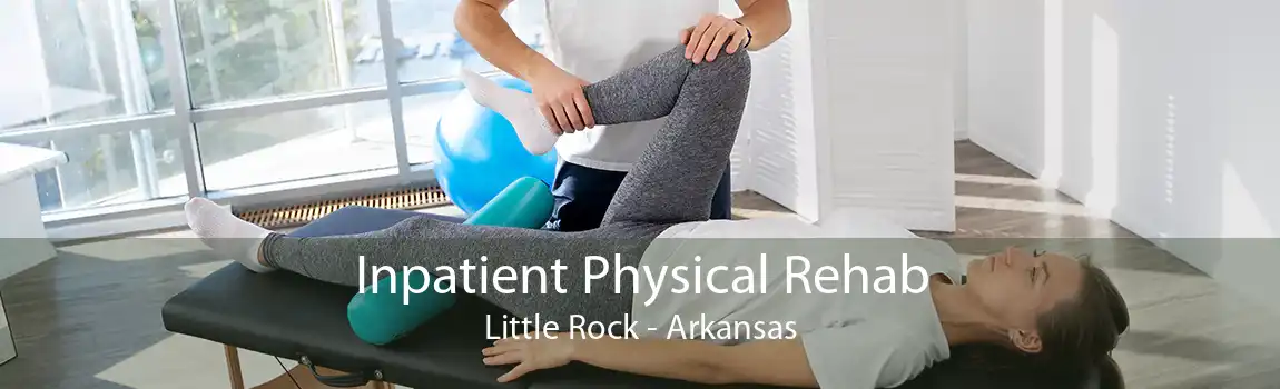 Inpatient Physical Rehab Little Rock - Arkansas