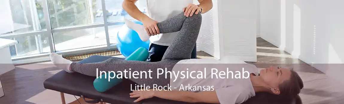 Inpatient Physical Rehab Little Rock - Arkansas