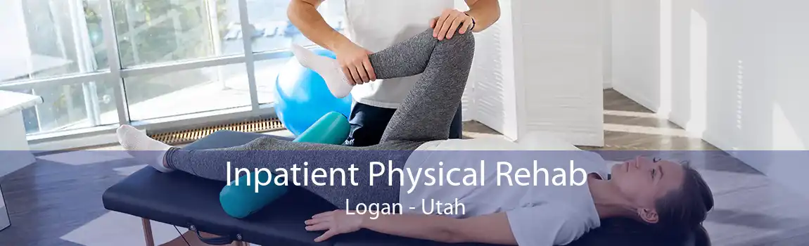 Inpatient Physical Rehab Logan - Utah