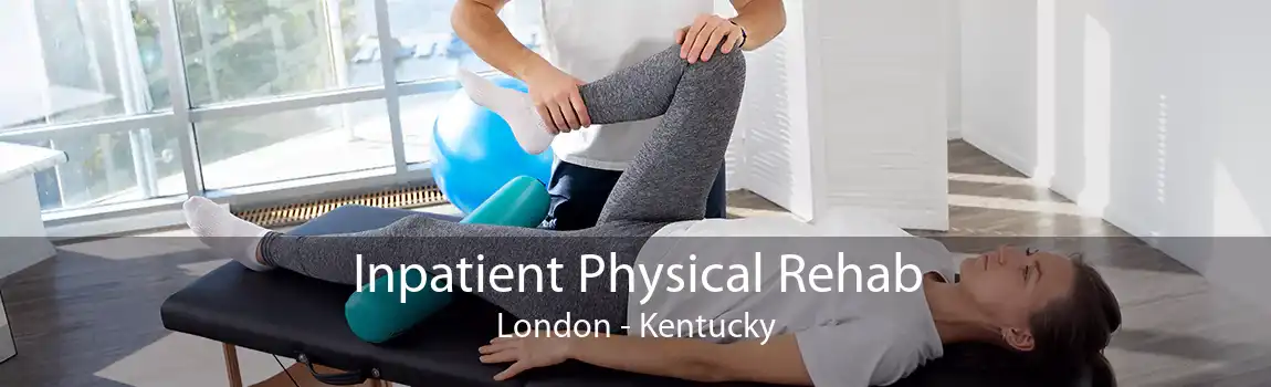 Inpatient Physical Rehab London - Kentucky
