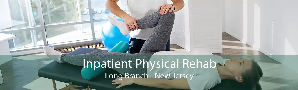Inpatient Physical Rehab Long Branch - New Jersey