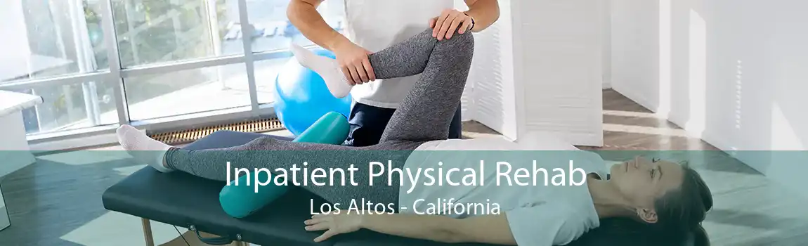 Inpatient Physical Rehab Los Altos - California