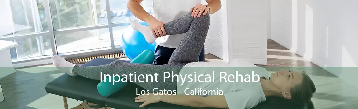 Inpatient Physical Rehab Los Gatos - California