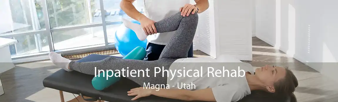 Inpatient Physical Rehab Magna - Utah
