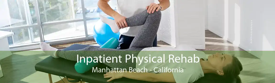 Inpatient Physical Rehab Manhattan Beach - California