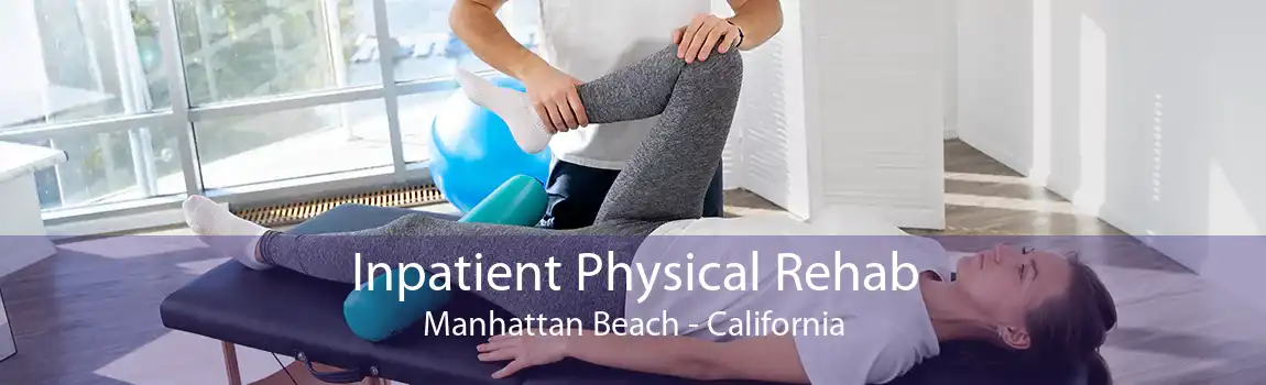 Inpatient Physical Rehab Manhattan Beach - California