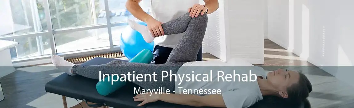 Inpatient Physical Rehab Maryville - Tennessee