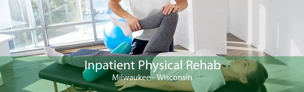 Inpatient Physical Rehab Milwaukee - Wisconsin