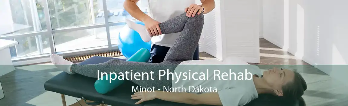 Inpatient Physical Rehab Minot - North Dakota