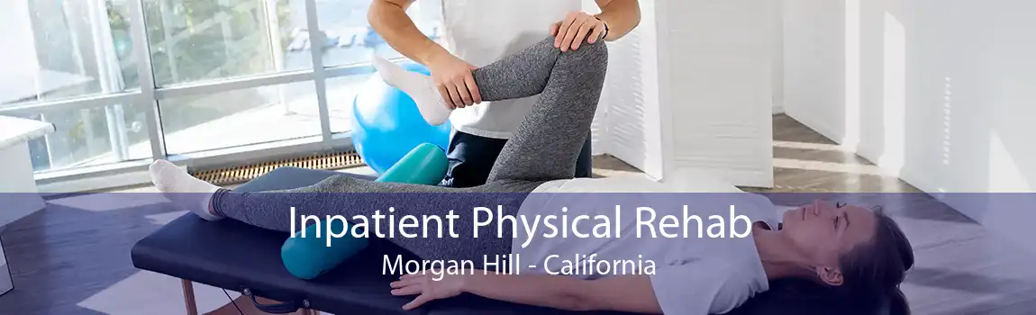 Inpatient Physical Rehab Morgan Hill - California
