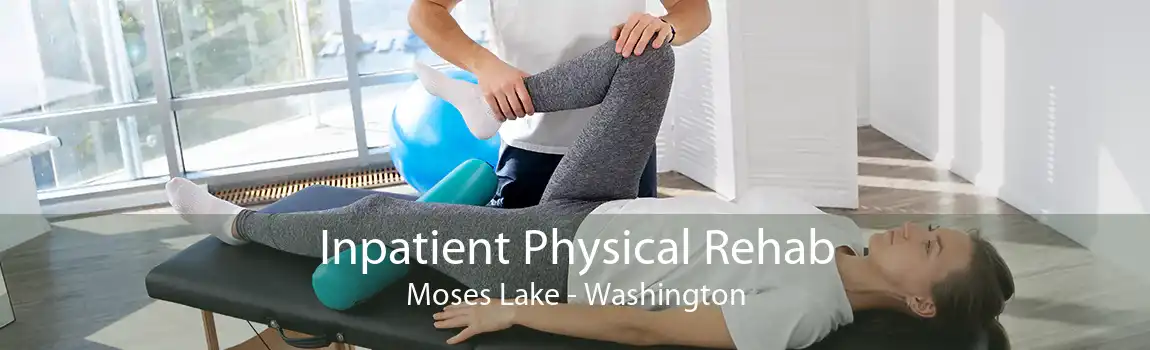 Inpatient Physical Rehab Moses Lake - Washington