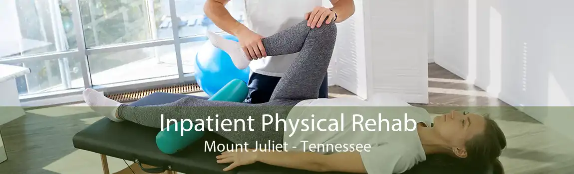Inpatient Physical Rehab Mount Juliet - Tennessee