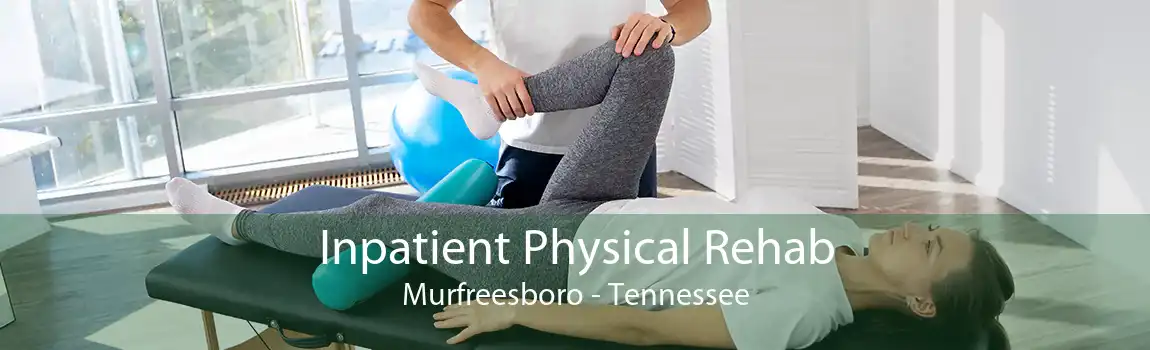 Inpatient Physical Rehab Murfreesboro - Tennessee
