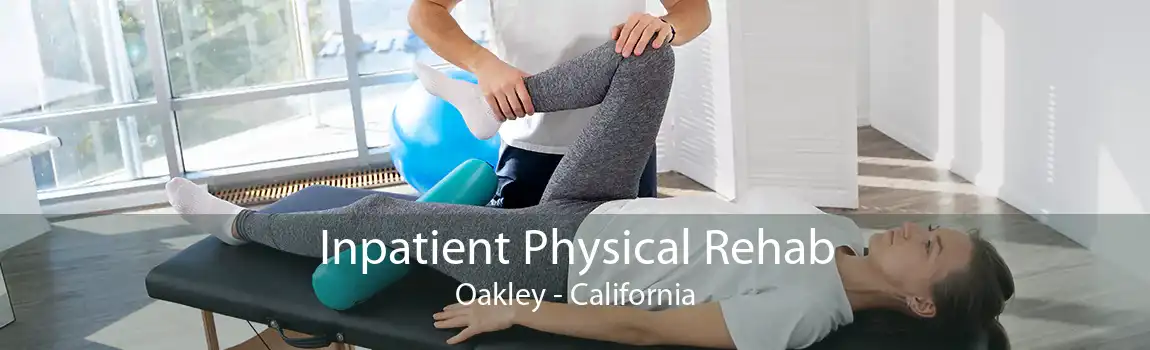Inpatient Physical Rehab Oakley - California