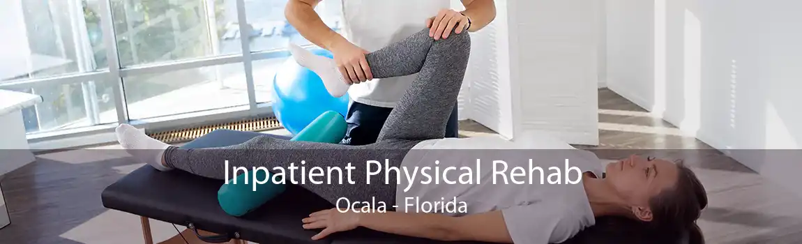 Inpatient Physical Rehab Ocala - Florida