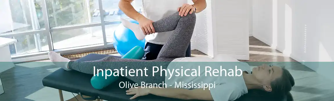 Inpatient Physical Rehab Olive Branch - Mississippi
